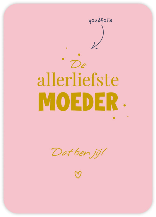 De allerliefste moeder Dat ben jij!